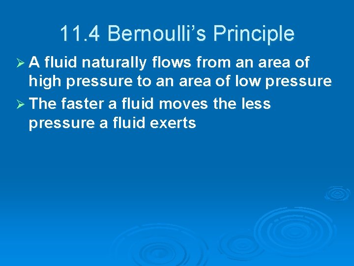 11. 4 Bernoulli’s Principle Ø A fluid naturally flows from an area of high