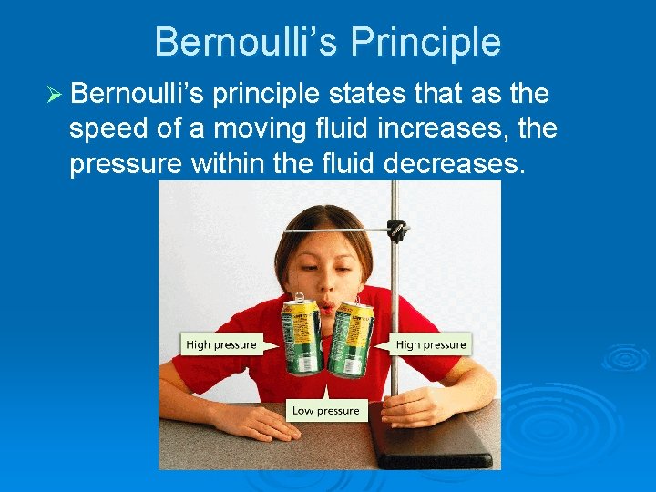 - Bernoulli’s Principle Ø Bernoulli’s principle states that as the speed of a moving