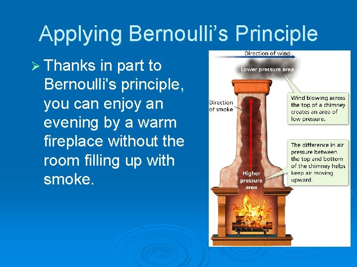 - Bernoulli’s Principle Applying Bernoulli’s Principle Ø Thanks in part to Bernoulli's principle, you