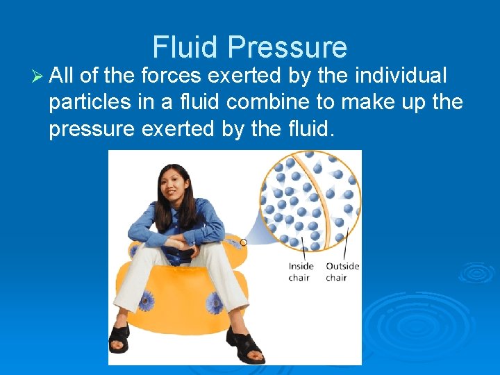 - Pressure Fluid Pressure Ø All of the forces exerted by the individual particles