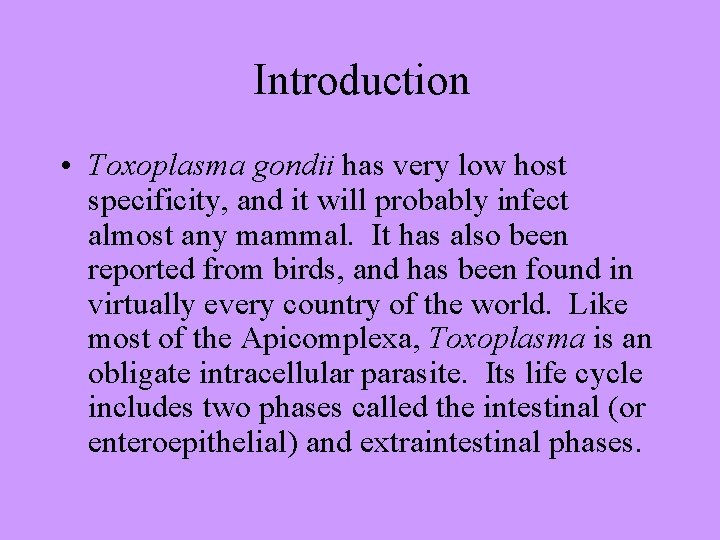 Introduction • Toxoplasma gondii has very low host specificity, and it will probably infect
