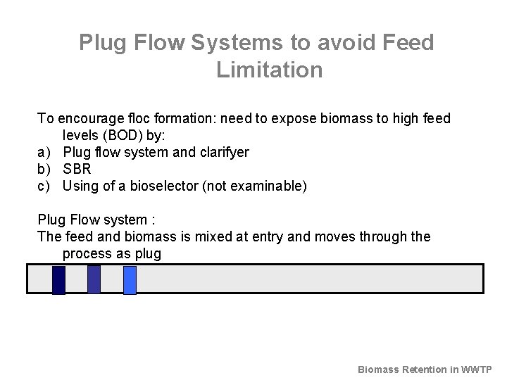 Plug Flow Systems to avoid Feed Limitation To encourage floc formation: need to expose
