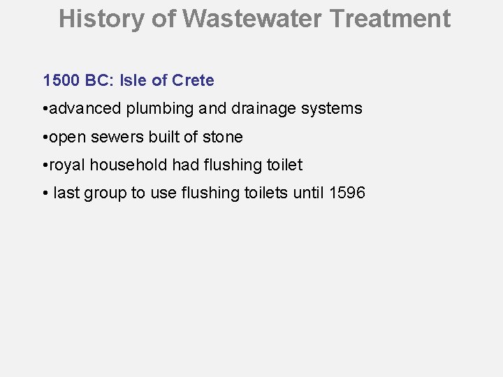 History of Wastewater Treatment 1500 BC: Isle of Crete • advanced plumbing and drainage