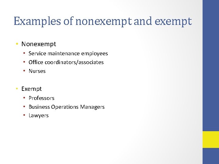 Examples of nonexempt and exempt • Nonexempt • Service maintenance employees • Office coordinators/associates
