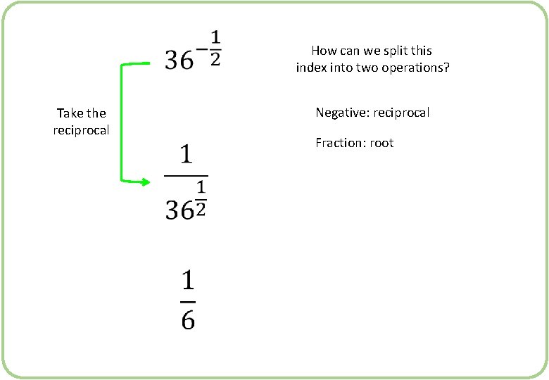  How can we split this index into two operations? Negative: reciprocal Take the
