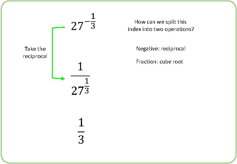  How can we split this index into two operations? Negative: reciprocal Take the