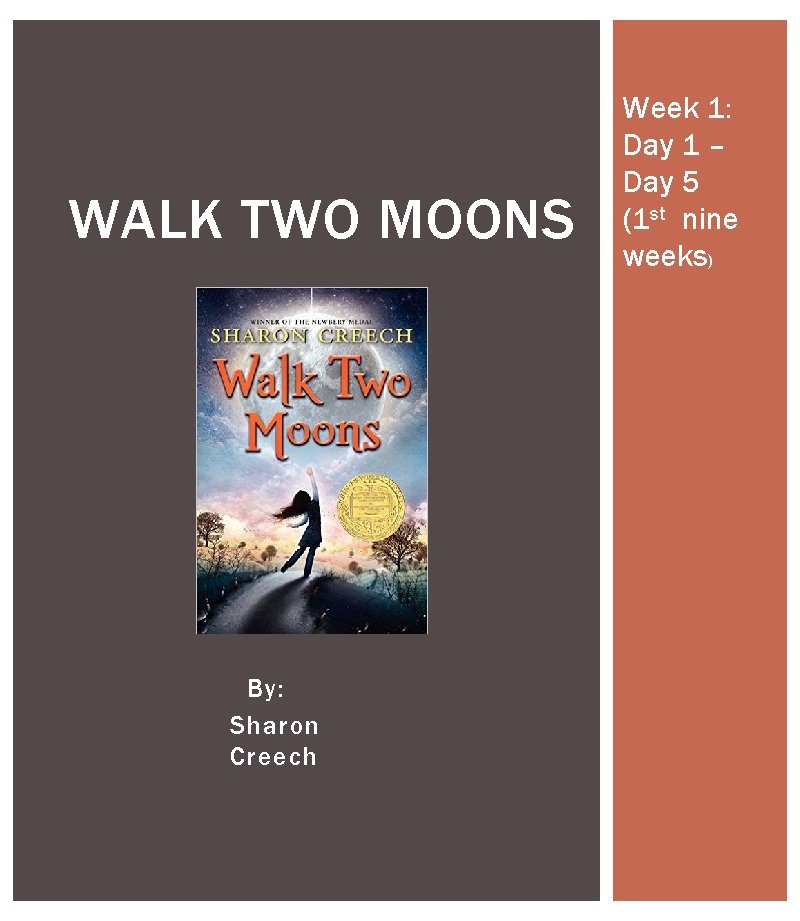 WALK TWO MOONS By: Sharon Creech Week 1: Day 1 – Day 5 (1