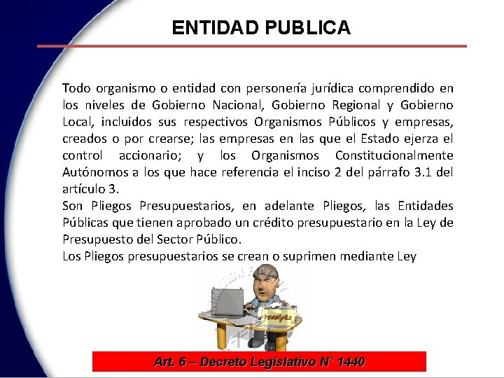 ENTIDAD PUBLICA Todo organismo o entidad con personería jurídica comprendido en los niveles de