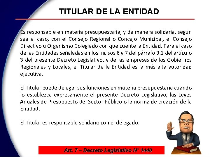TITULAR DE LA ENTIDAD Es responsable en materia presupuestaria, y de manera solidaria, según