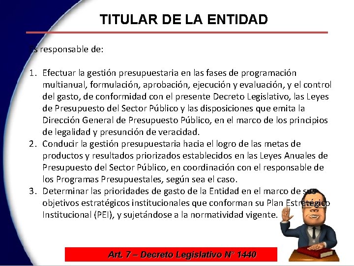 TITULAR DE LA ENTIDAD Es responsable de: 1. Efectuar la gestión presupuestaria en las