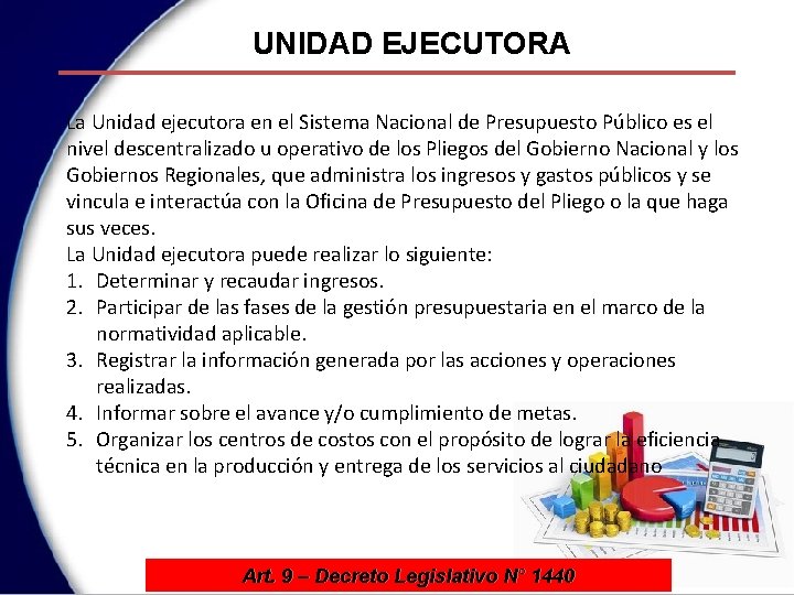 UNIDAD EJECUTORA La Unidad ejecutora en el Sistema Nacional de Presupuesto Público es el