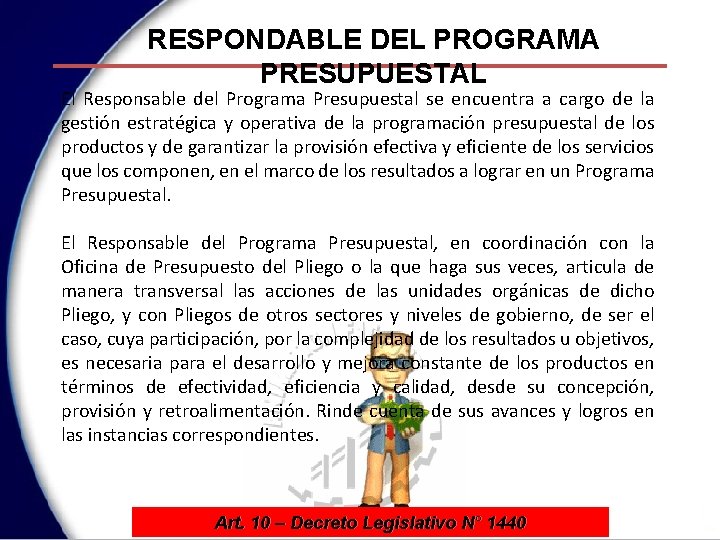 RESPONDABLE DEL PROGRAMA PRESUPUESTAL El Responsable del Programa Presupuestal se encuentra a cargo de