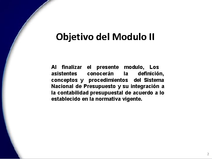Objetivo del Modulo II Al finalizar el presente modulo, Los asistentes conocerán la definición,
