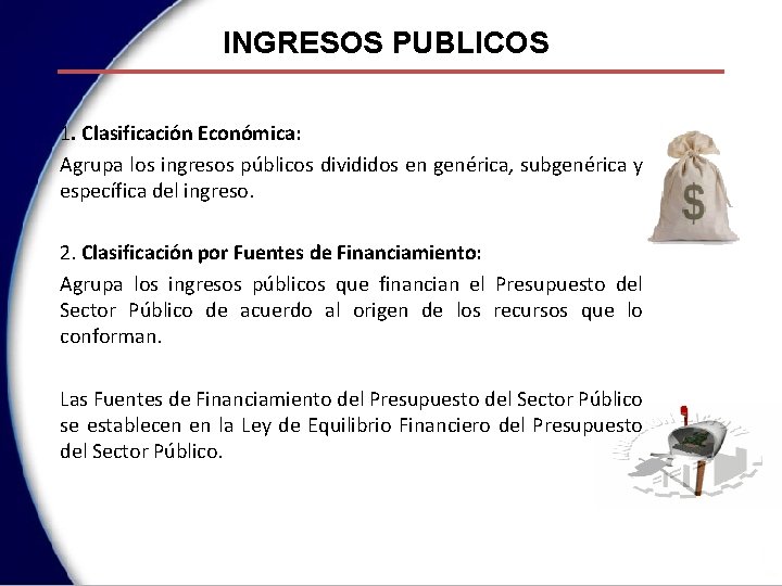 INGRESOS PUBLICOS 1. Clasificación Económica: Agrupa los ingresos públicos divididos en genérica, subgenérica y