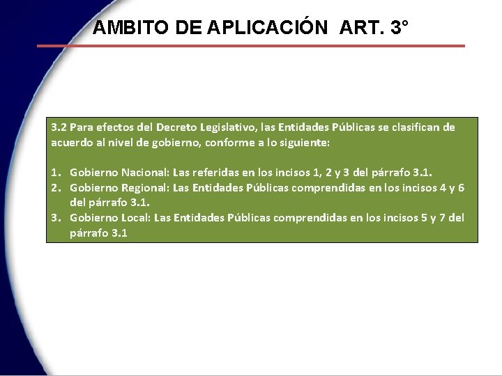 AMBITO DE APLICACIÓN ART. 3° 3. 2 Para efectos del Decreto Legislativo, las Entidades
