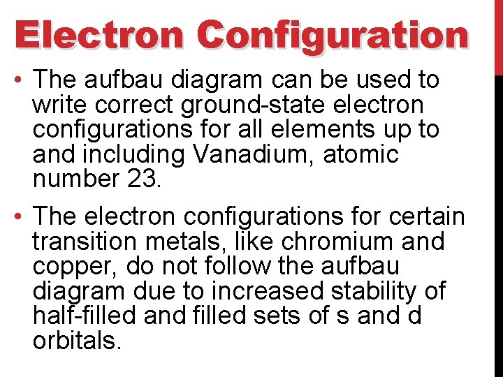 Electron Configuration • The aufbau diagram can be used to write correct ground-state electron