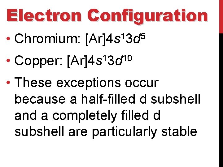 Electron Configuration • Chromium: 1 5 [Ar]4 s 3 d • Copper: [Ar]4 s