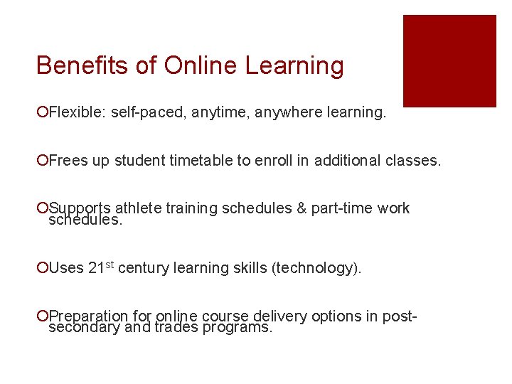 Benefits of Online Learning ¡Flexible: self-paced, anytime, anywhere learning. ¡Frees up student timetable to