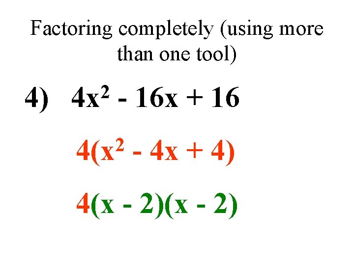 Factoring completely (using more than one tool) 4) 2 4 x - 16 x