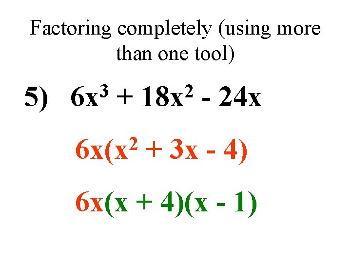 Factoring completely (using more than one tool) 5) 3 6 x + 2 6