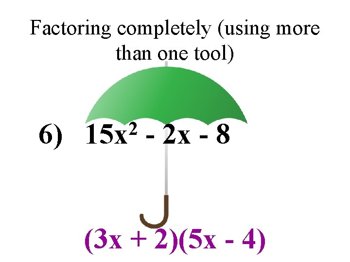 Factoring completely (using more than one tool) 6) 2 15 x - 2 x