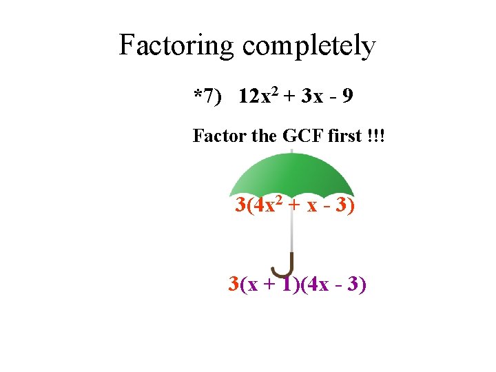 Factoring completely *7) 12 x 2 + 3 x - 9 Factor the GCF