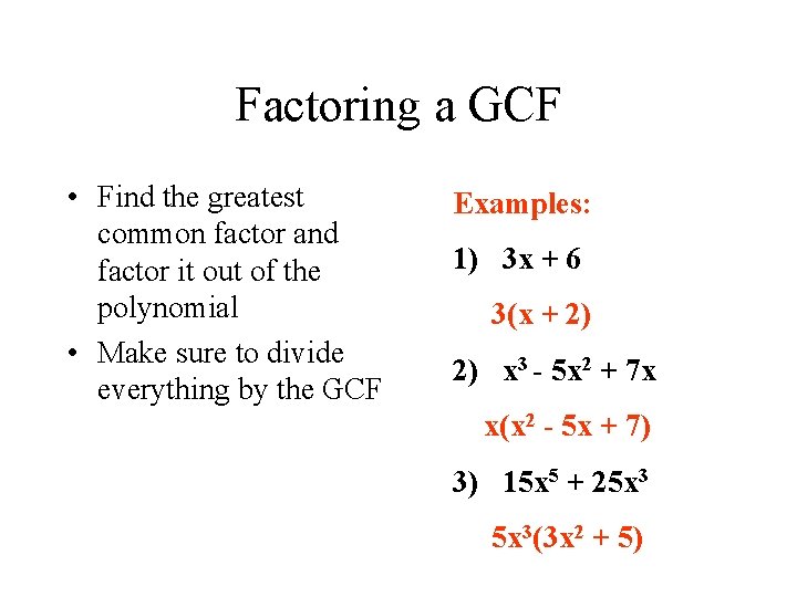 Factoring a GCF • Find the greatest common factor and factor it out of