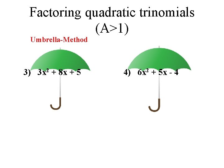Factoring quadratic trinomials (A>1) Umbrella-Method 3) 3 x 2 + 8 x + 5