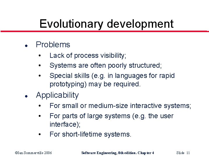 Evolutionary development l Problems • • • l Lack of process visibility; Systems are