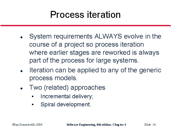 Process iteration l l l System requirements ALWAYS evolve in the course of a