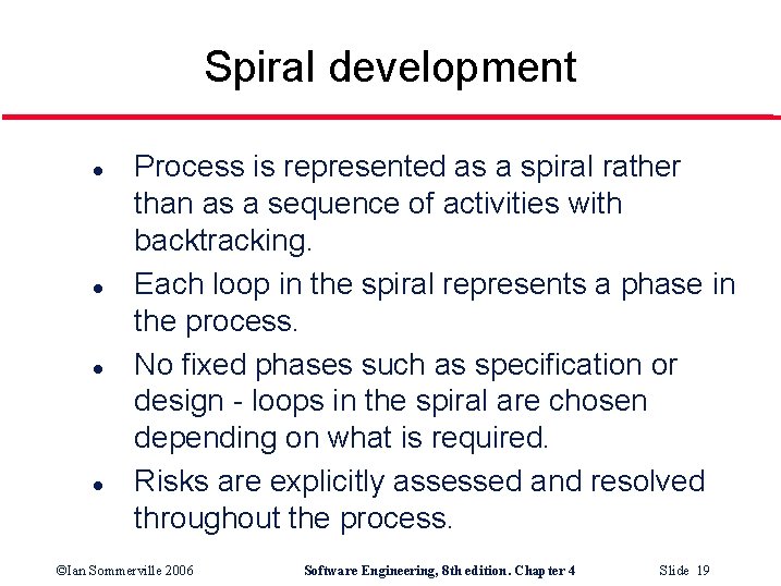 Spiral development l l Process is represented as a spiral rather than as a