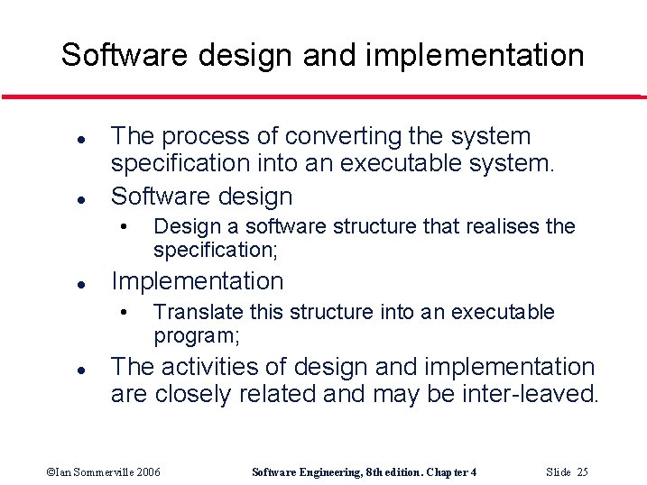 Software design and implementation l l The process of converting the system specification into