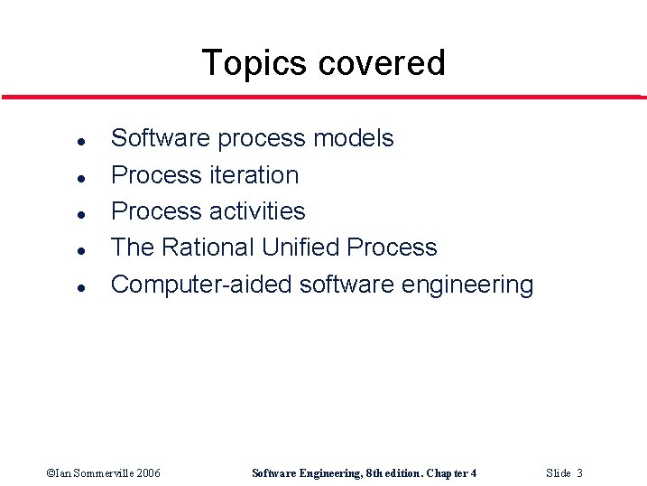 Topics covered l l l Software process models Process iteration Process activities The Rational