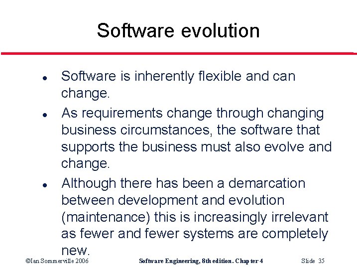 Software evolution l l l Software is inherently flexible and can change. As requirements