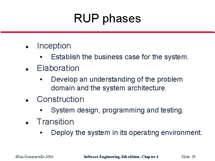 RUP phases l Inception • l Elaboration • l Develop an understanding of the