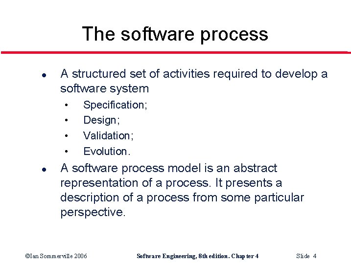 The software process l A structured set of activities required to develop a software