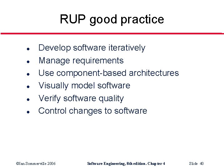 RUP good practice l l l Develop software iteratively Manage requirements Use component-based architectures