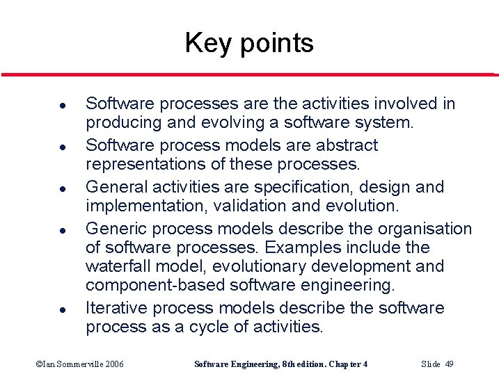 Key points l l l Software processes are the activities involved in producing and