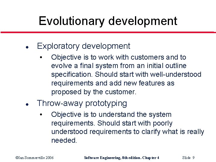 Evolutionary development l Exploratory development • l Objective is to work with customers and