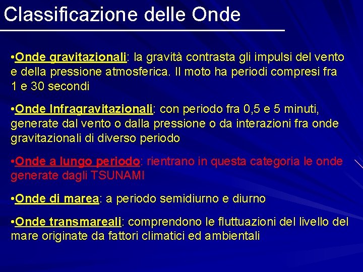 Classificazione delle Onde • Onde gravitazionali: la gravità contrasta gli impulsi del vento e