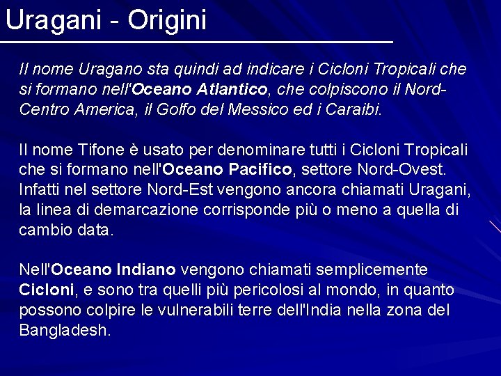 Uragani - Origini Il nome Uragano sta quindi ad indicare i Cicloni Tropicali che