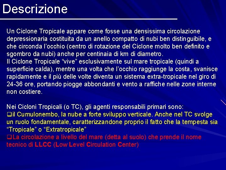 Descrizione Un Ciclone Tropicale appare come fosse una densissima circolazione depressionaria costituita da un