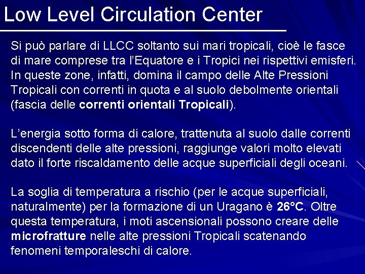 Low Level Circulation Center Si può parlare di LLCC soltanto sui mari tropicali, cioè