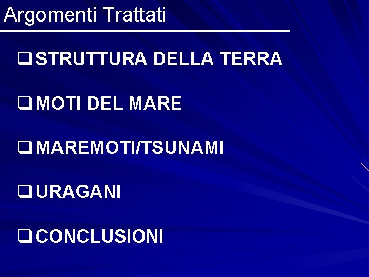 Argomenti Trattati q STRUTTURA DELLA TERRA q MOTI DEL MARE q MAREMOTI/TSUNAMI q URAGANI