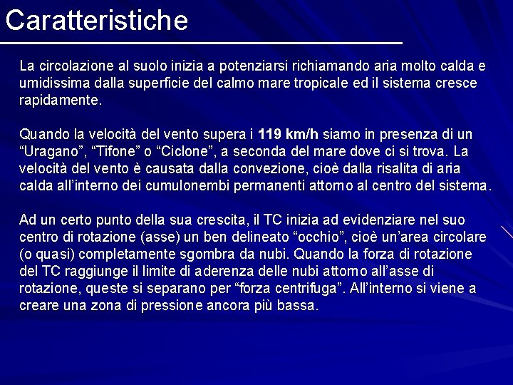 Caratteristiche La circolazione al suolo inizia a potenziarsi richiamando aria molto calda e umidissima