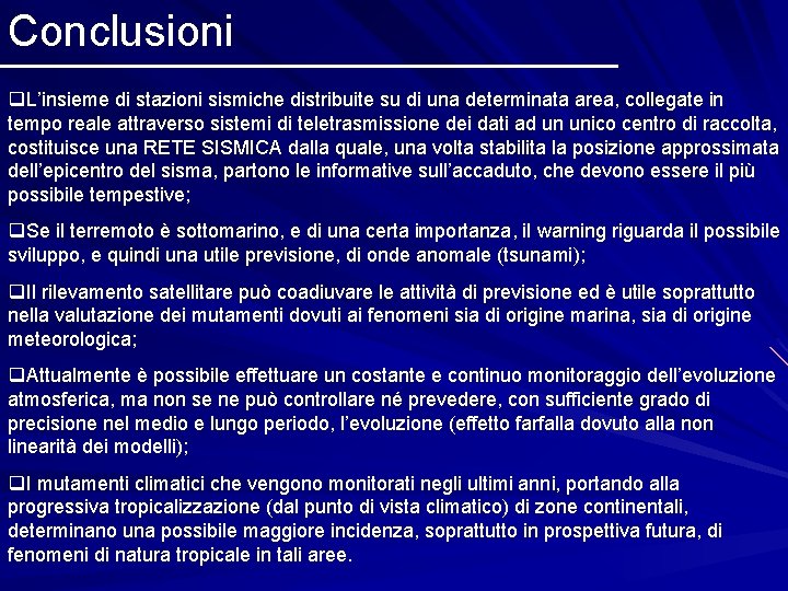 Conclusioni q. L’insieme di stazioni sismiche distribuite su di una determinata area, collegate in