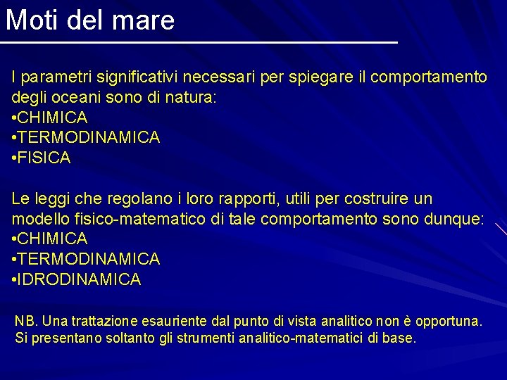 Moti del mare I parametri significativi necessari per spiegare il comportamento degli oceani sono