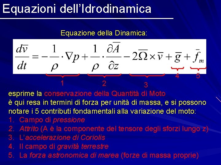 Equazioni dell’Idrodinamica Equazione della Dinamica: 4 5 1 2 3 esprime la conservazione della