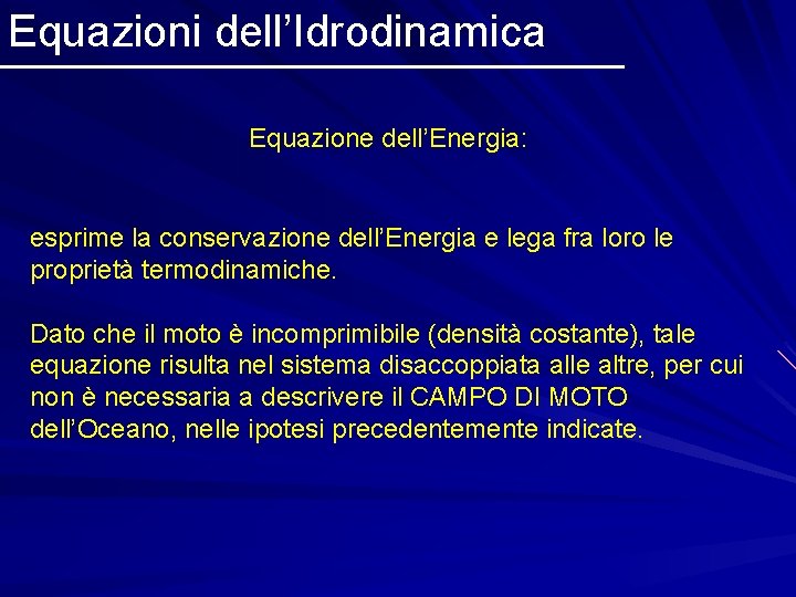 Equazioni dell’Idrodinamica Equazione dell’Energia: esprime la conservazione dell’Energia e lega fra loro le proprietà