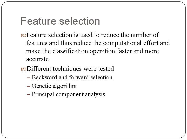 Feature selection is used to reduce the number of features and thus reduce the